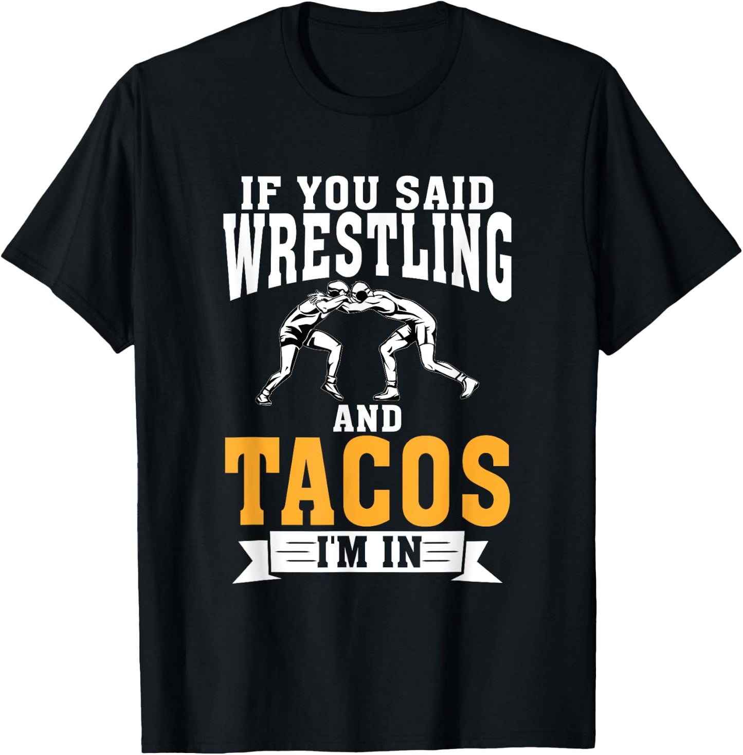 If you said Wrestling and Tacos im in Sport Coach Wrestling T-Shirt - T-Shirt | Black