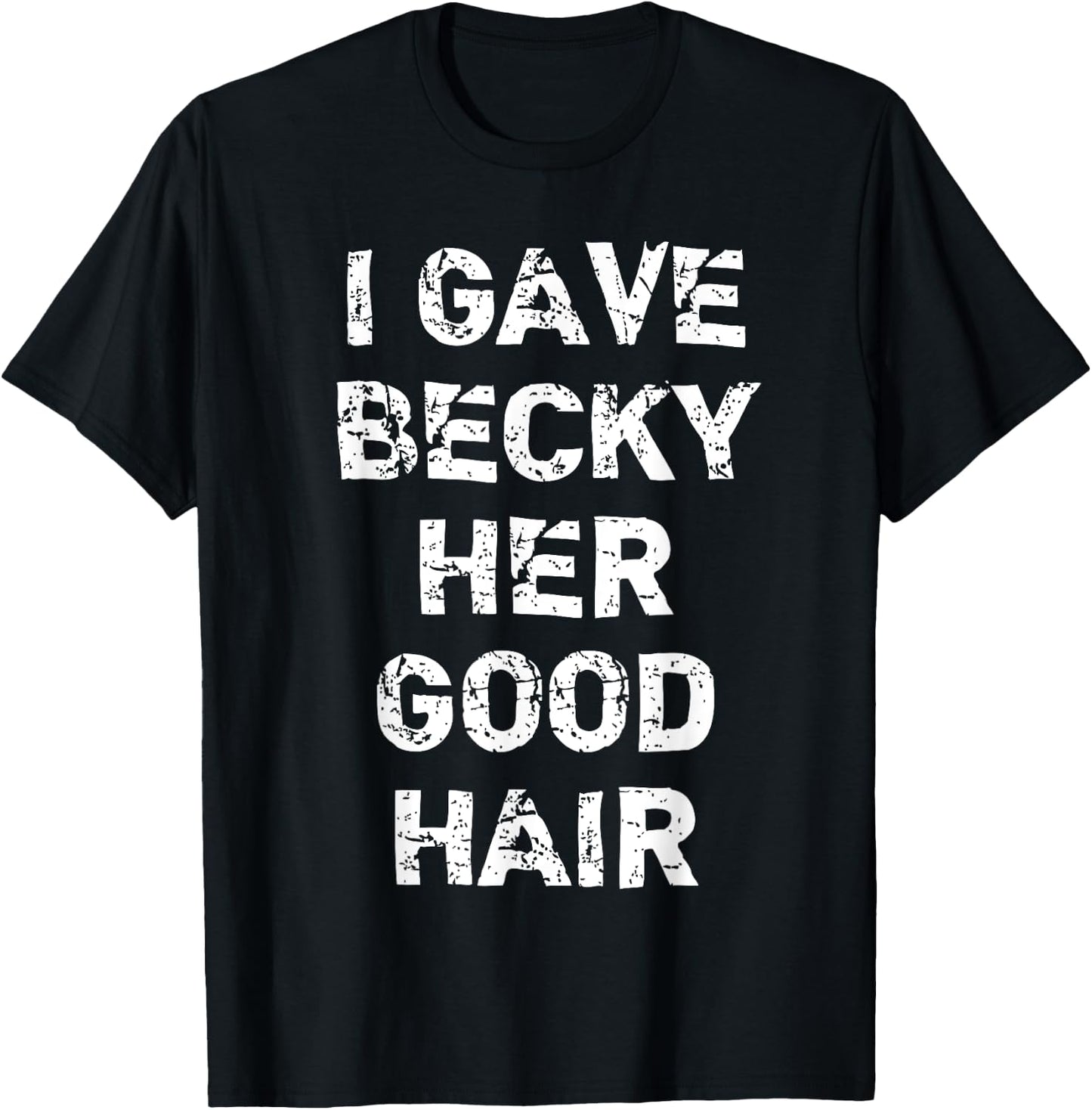 "I Gave Becky Her Good Hair" Funny Hairdresser T-Shirt - T-Shirt | Black