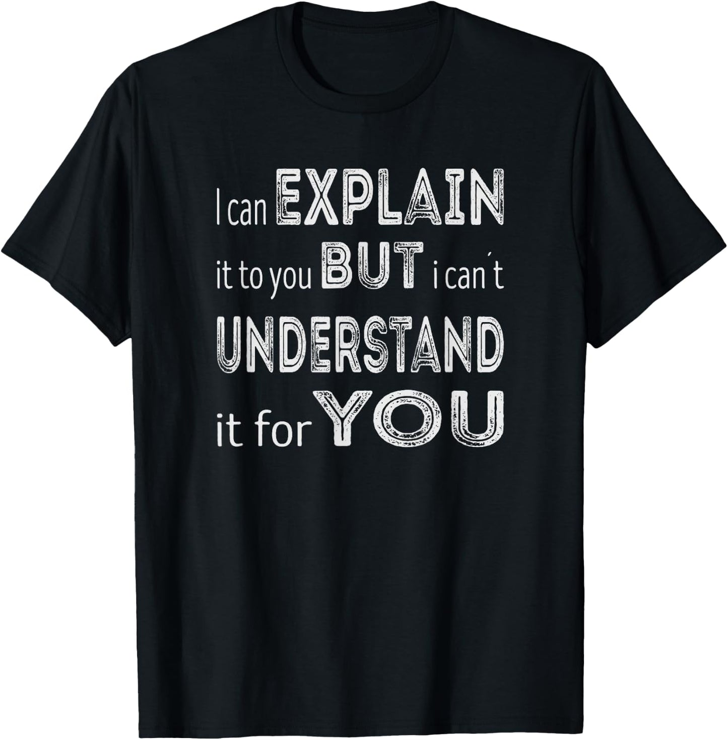I can explain it to you but I can´t understand it for you T-Shirt - T-Shirt | Black