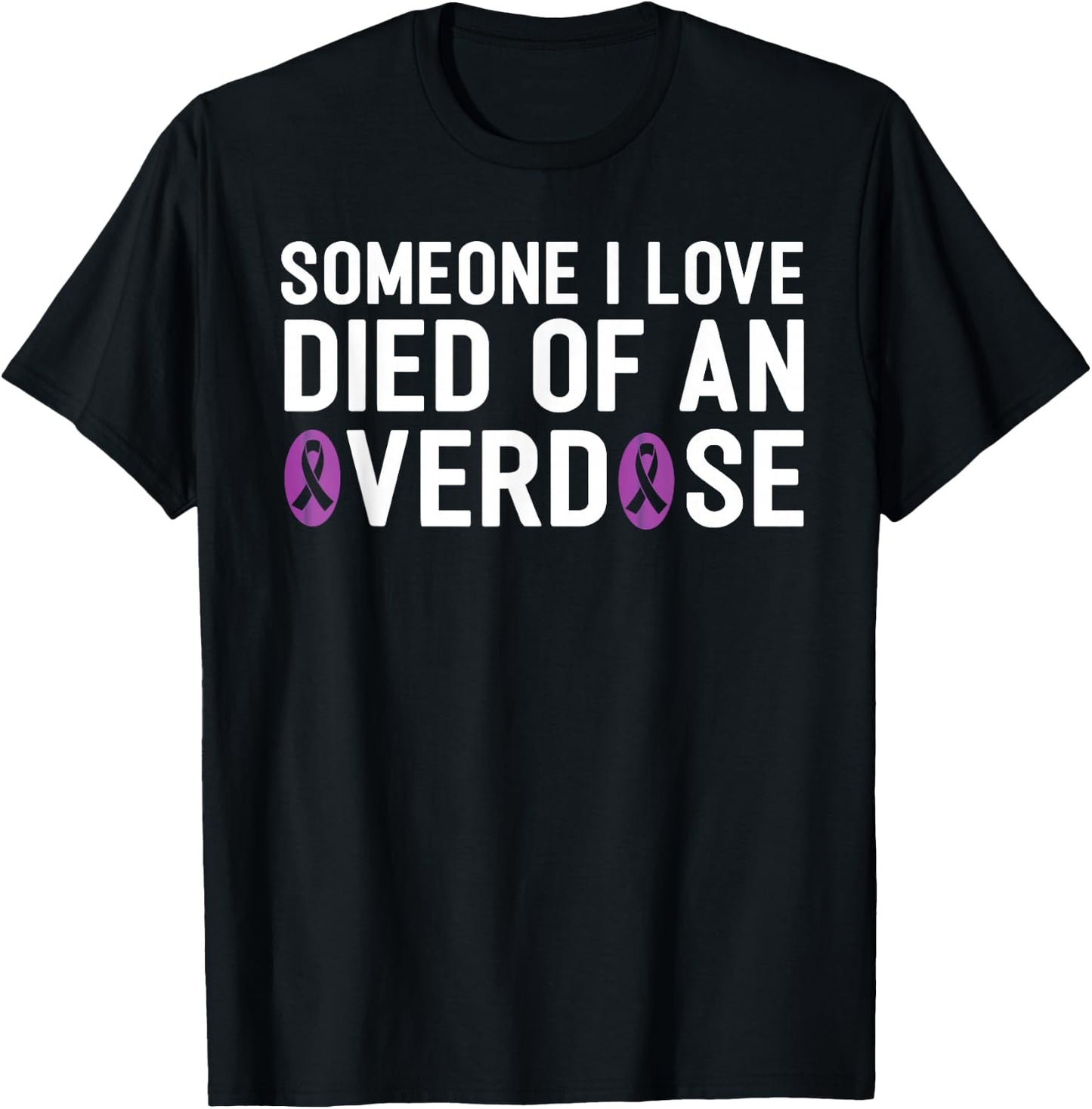 Someone I Love Died Of An Overdose End Addiction Awareness T-Shirt - T-Shirt | Black