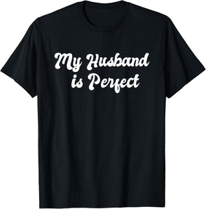 My Husband Is Perfect Sarcastic Couple Funny Wife Wedding T-Shirt - T-Shirt | Black