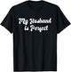 My Husband Is Perfect Sarcastic Couple Funny Wife Wedding T-Shirt - T-Shirt | Black