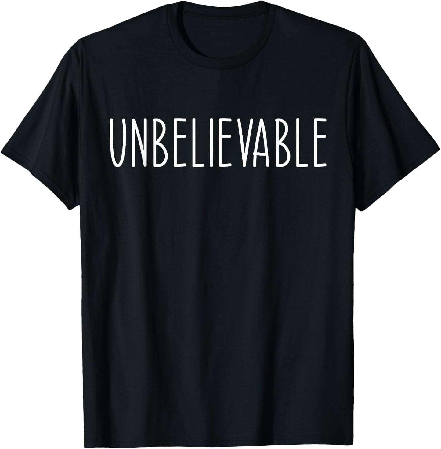 Unbelievable Funny Saying T-Shirt - T-Shirt | Black