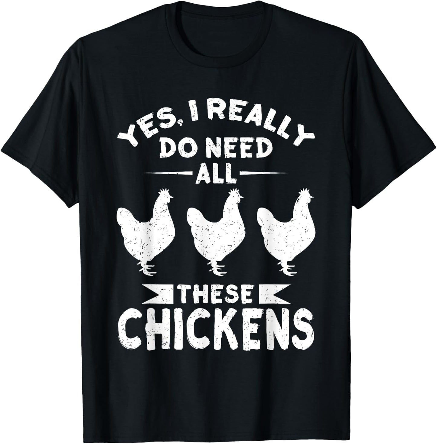 Yes, I Really Do Need All These Chickens Men & Women Shirt T-Shirt - T-Shirt | Black