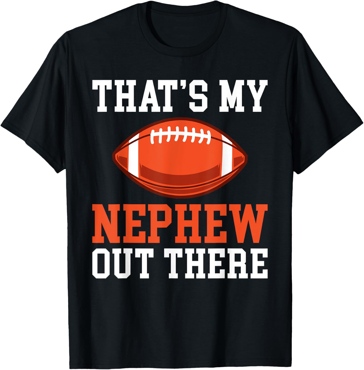Thats my Nephew out there Football Family Sister Aunt T-Shirt - T-Shirt | Black