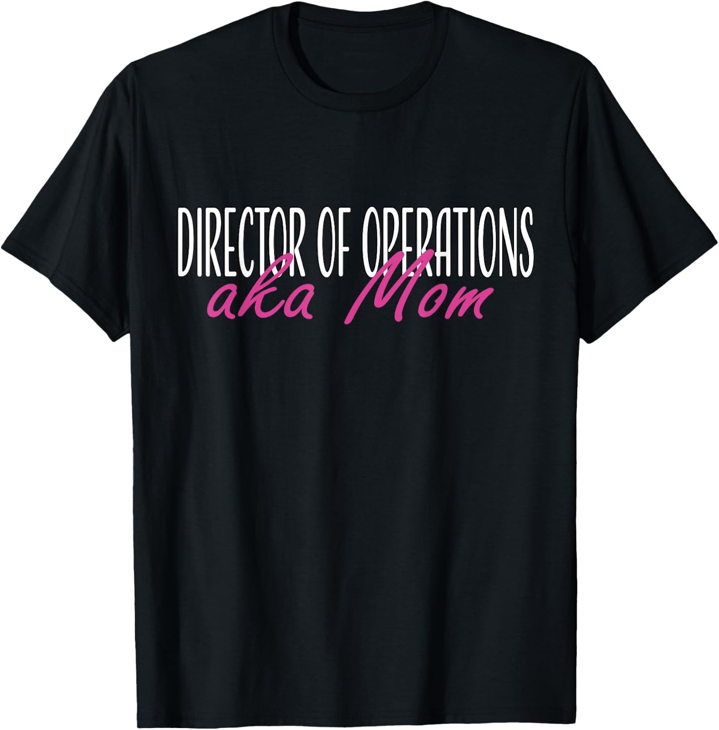 Director of Operations aka Mom T-Shirt - T-Shirt | Black