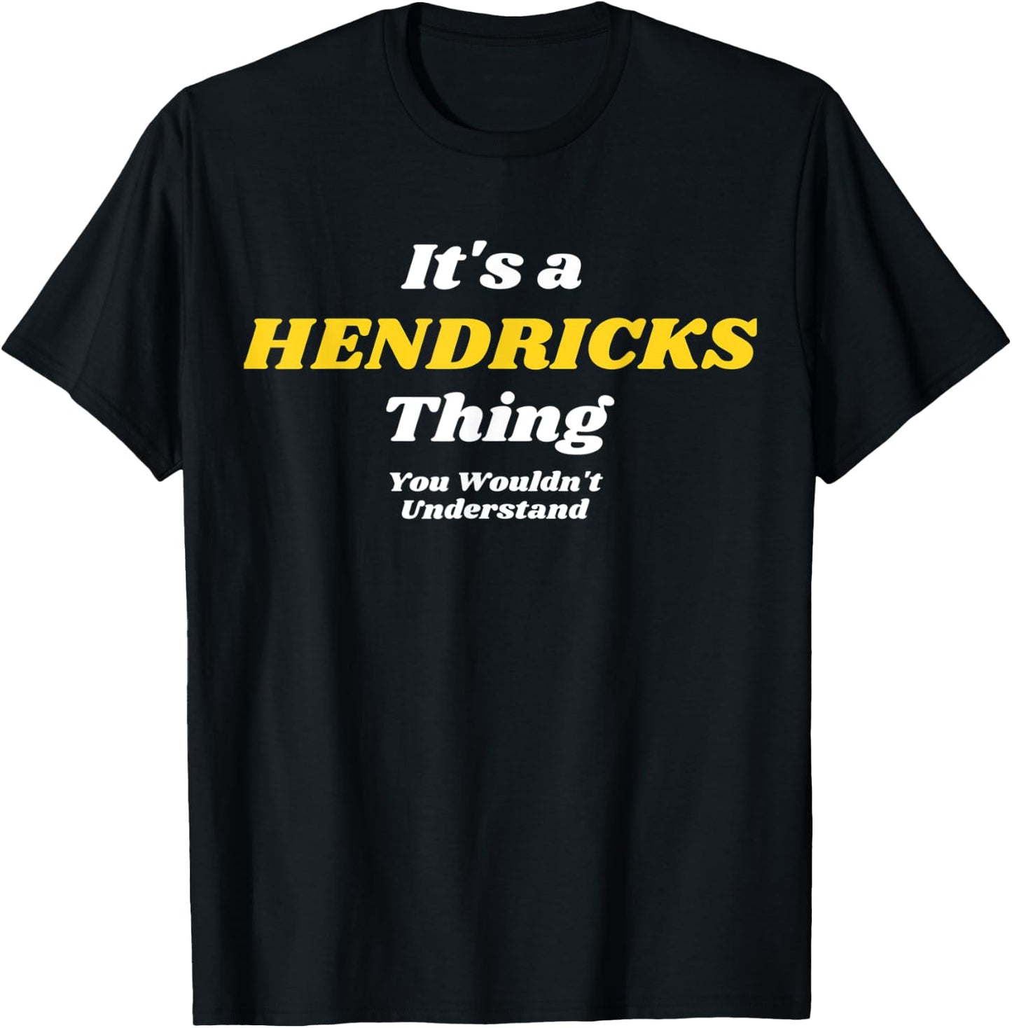 IT'S A HENDRICKS THING YOU WOULDN’T UNDERSTAND | Family T-Shirt - T-Shirt | Black