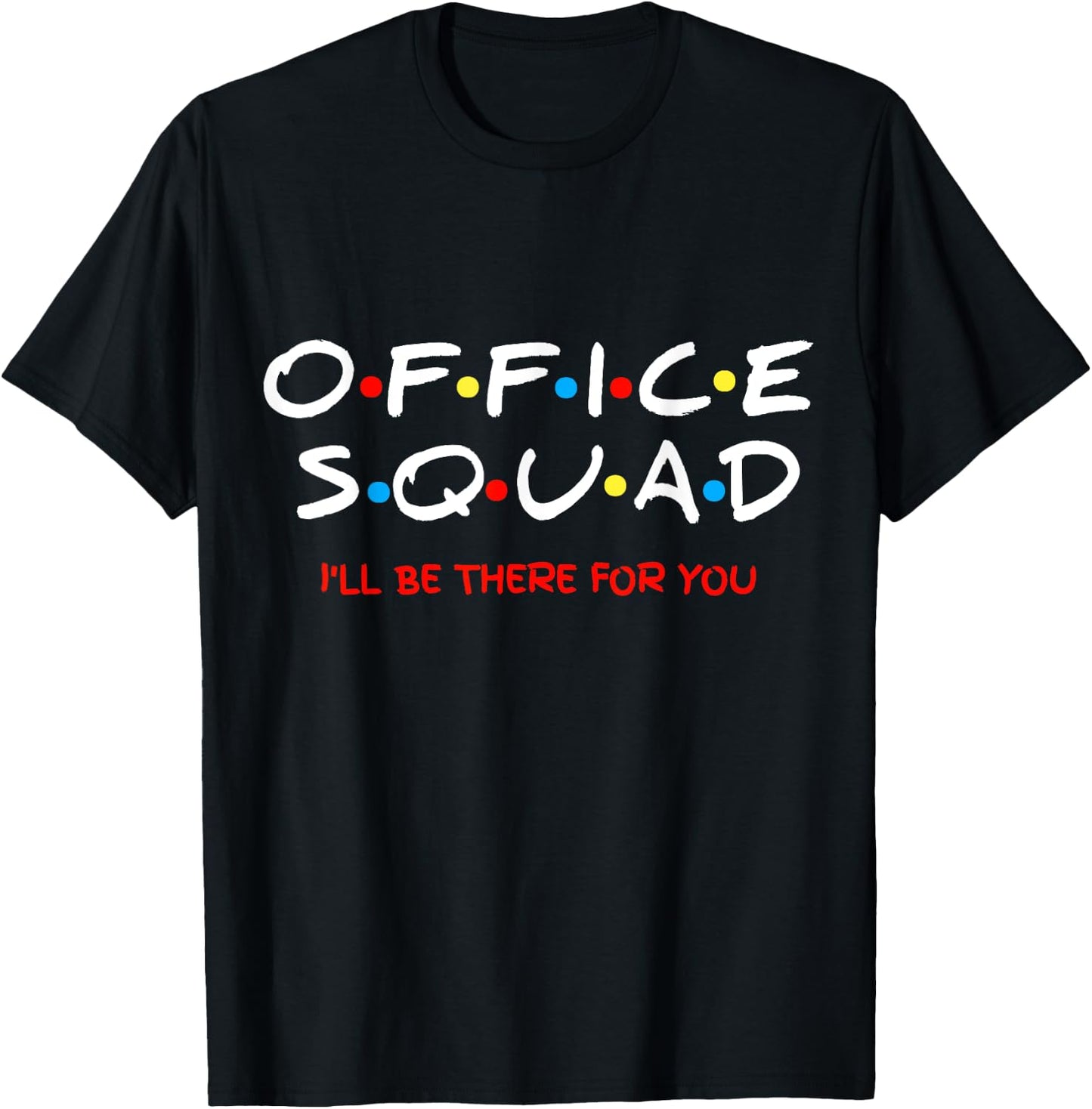 Office Squad I Will Be There For You T-Shirt - T-Shirt | Black
