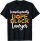 Unapologetic Dope Black Lawyer African American Melanin T-Shirt - T-Shirt | Black