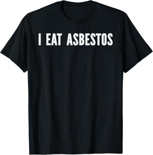 I Eat Asbestos -Adults , Black, Small T-Shirt - T-Shirt | Black