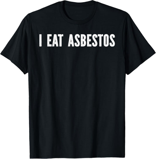 I Eat Asbestos -Adults , Black, Small T-Shirt - T-Shirt | Black