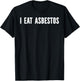 I Eat Asbestos -Adults , Black, Small T-Shirt - T-Shirt | Black