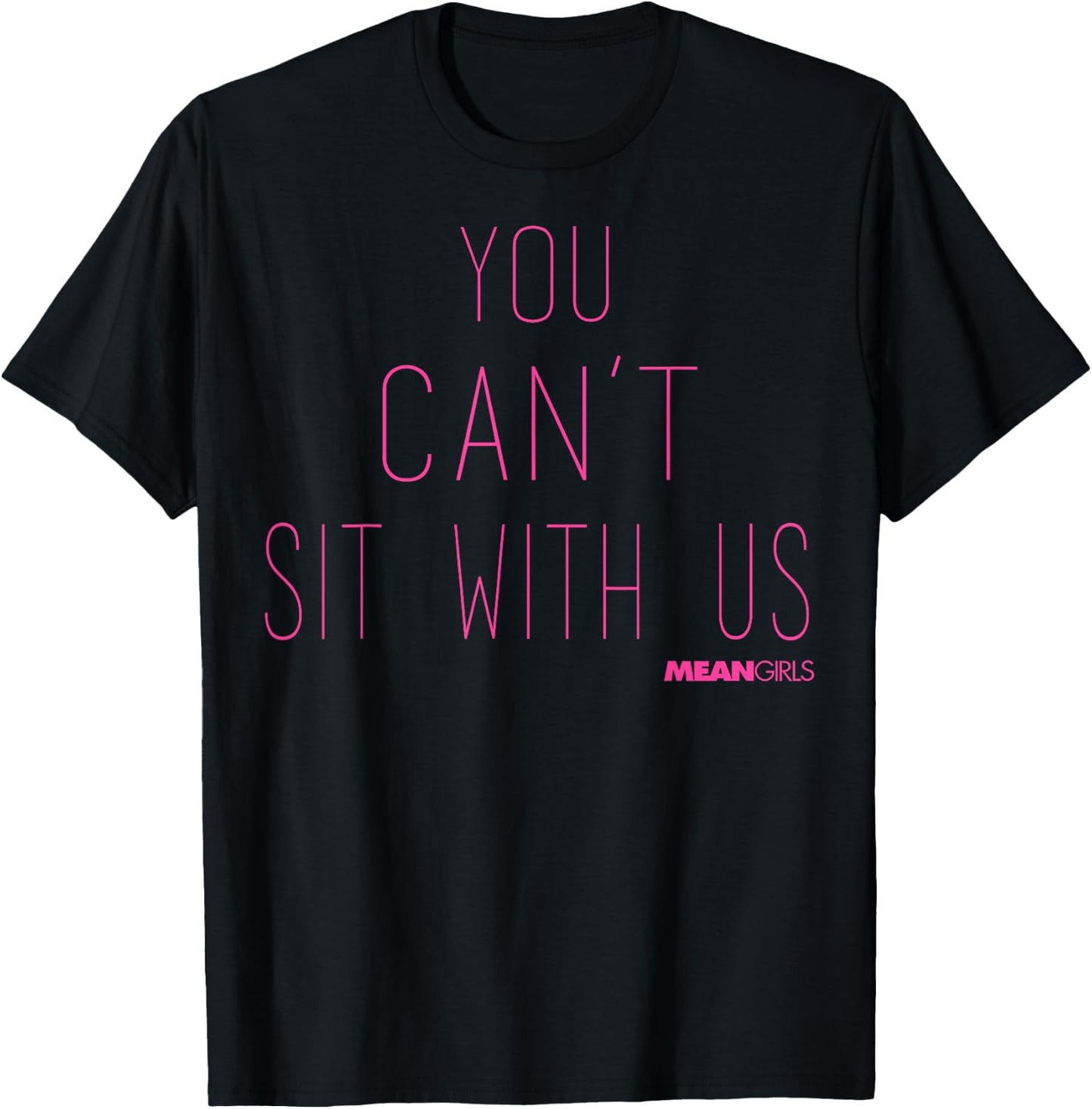 Mean Girls You Can't Sit With Us Text T-Shirt - T-Shirt | Black