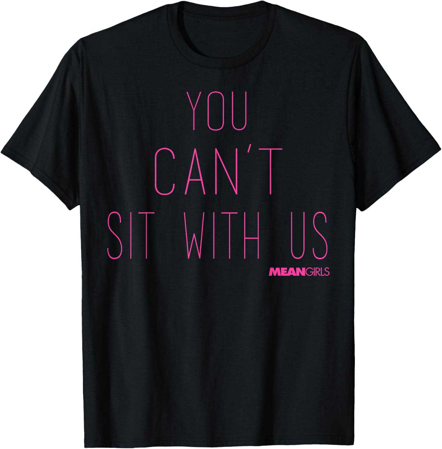 Mean Girls You Can't Sit With Us Text T-Shirt - T-Shirt | Black