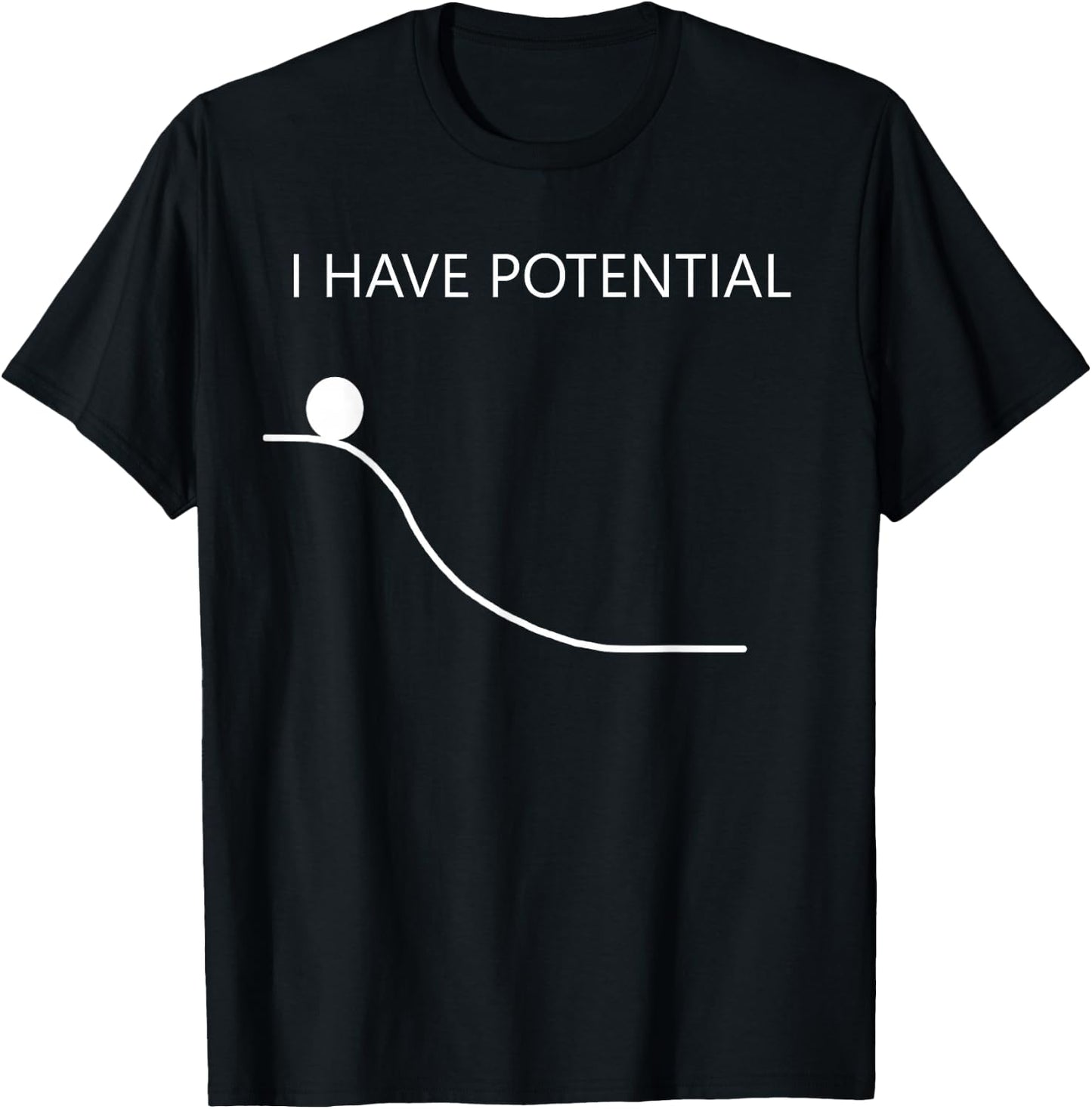 Physics Gift | I HAVE POTENTIAL Energy Funny Physics Gift T-Shirt - T-Shirt | Black