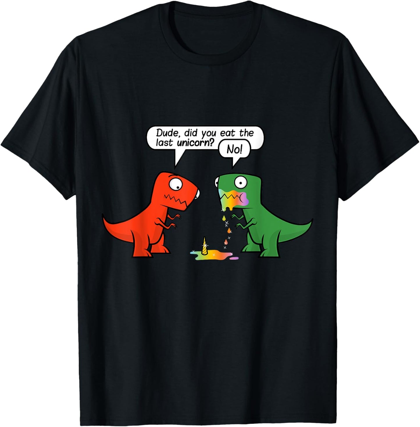 Dude Did You Eat The Last Unicorn Funny Dinosaur T-Shirt - T-Shirt | Black