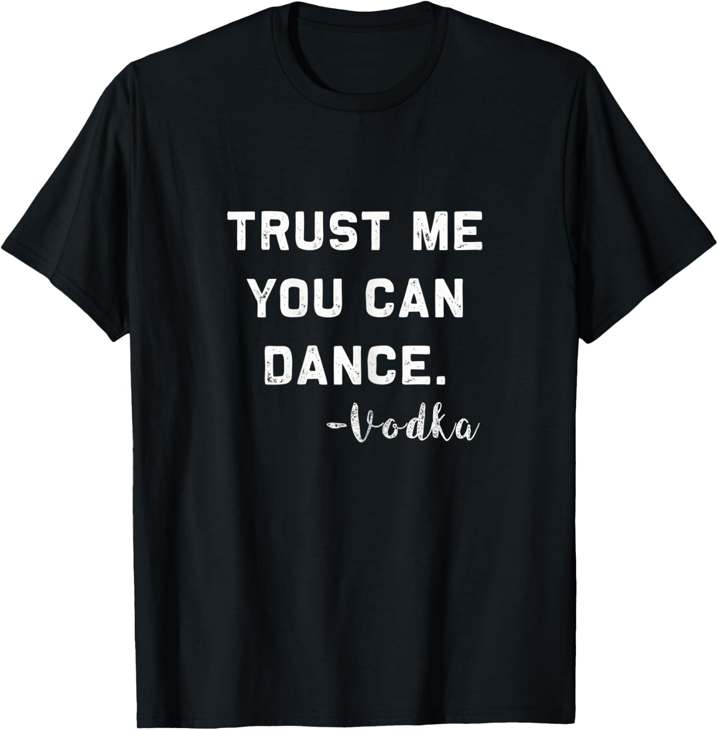 Trust me you can Dance - Vodka | Funny drinking Shirt T-Shirt - T-Shirt | Black