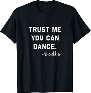 Trust me you can Dance - Vodka | Funny drinking Shirt T-Shirt - T-Shirt | Black