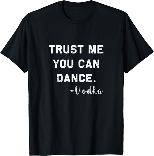 Trust me you can Dance - Vodka | Funny drinking Shirt T-Shirt - T-Shirt | Black