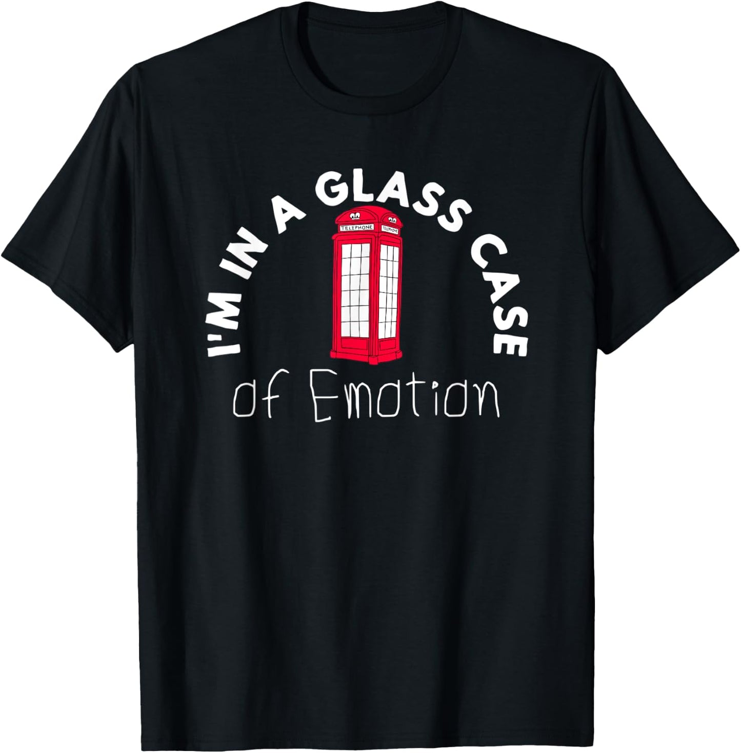 I'm In A Glass Case Of Emotion Funny Women Men T-Shirt - T-Shirt | Black