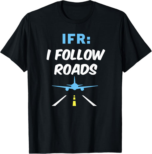 IFR I Follow Roads Aviation Day Funny Pilot Airplane T-Shirt - T-Shirt | Black