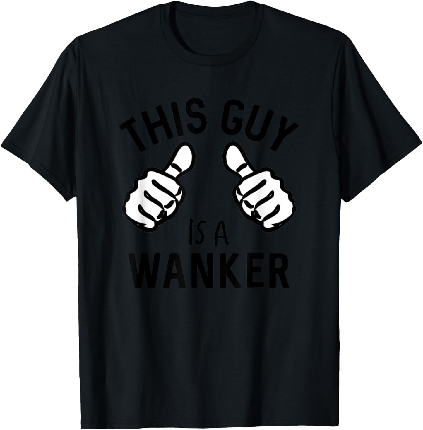 This Guy Is A Wanker Funny British Insult T-Shirt - T-Shirt | Black
