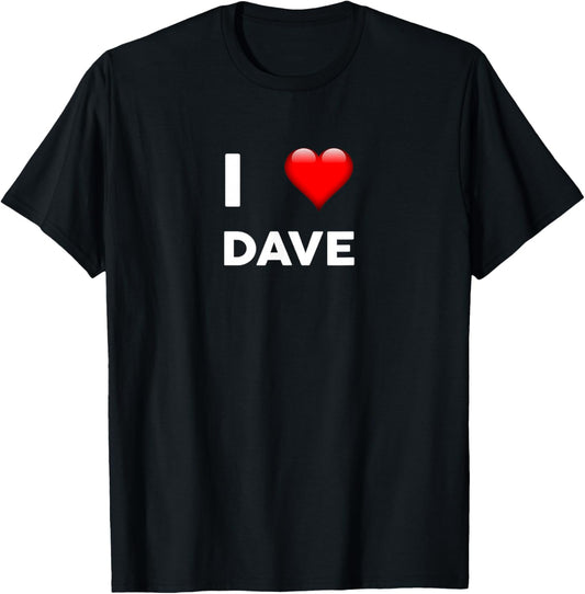 I Love DAVE Name David T-Shirt - T-Shirt | Black
