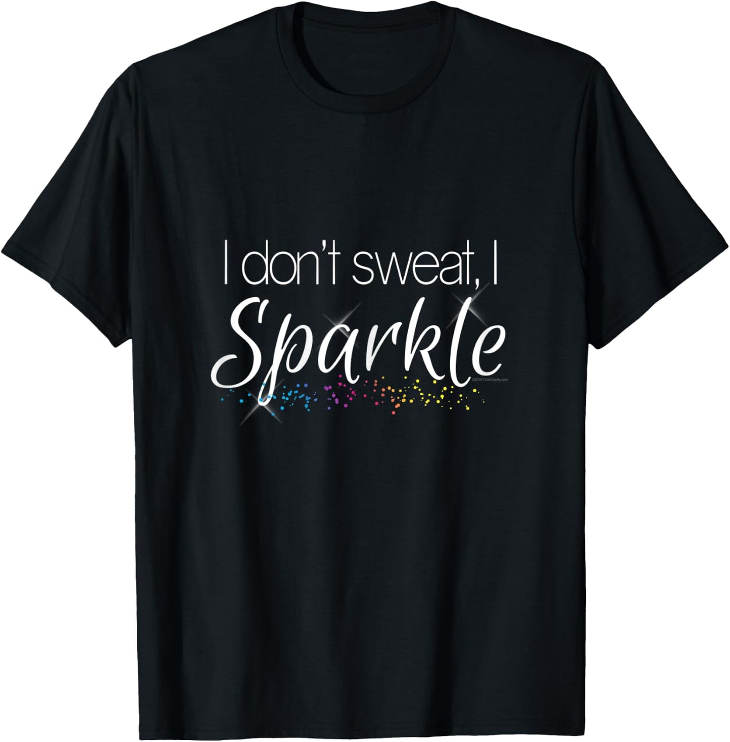 I Dont Sweat I Sparkle Funny Workout Gym Fitness T-Shirt - T-Shirt | Black