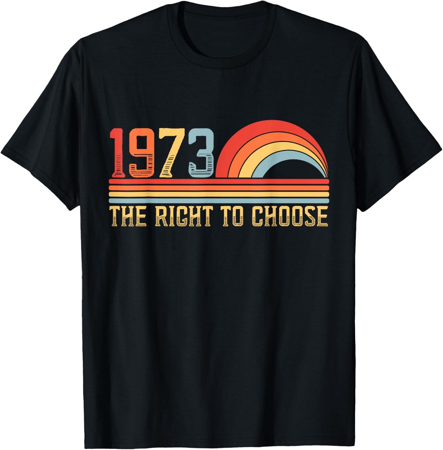 Roe 1973 Abortion Rights to Choose Rights Feminist T-Shirt - T-Shirt | Black