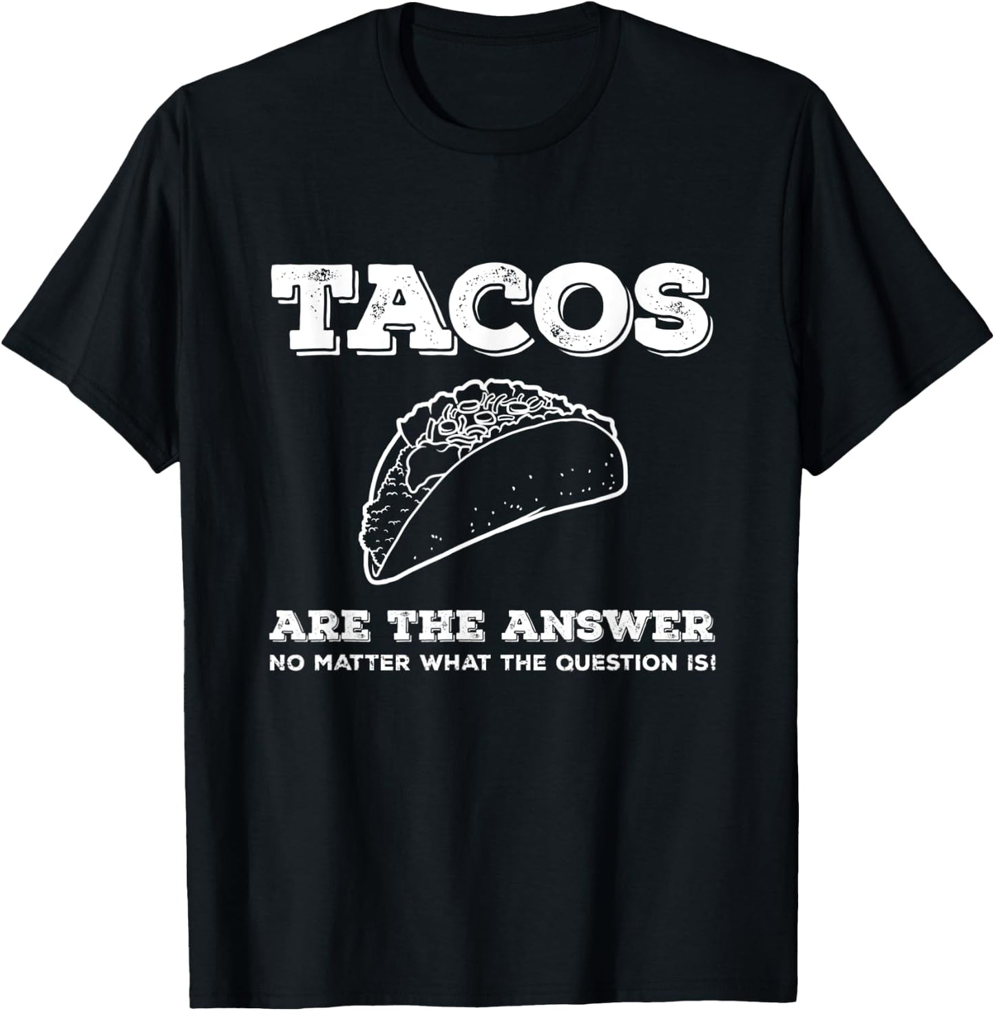 Tacos Are The Answer Funny Saying Taco Lover Gift T-Shirt - T-Shirt | Black