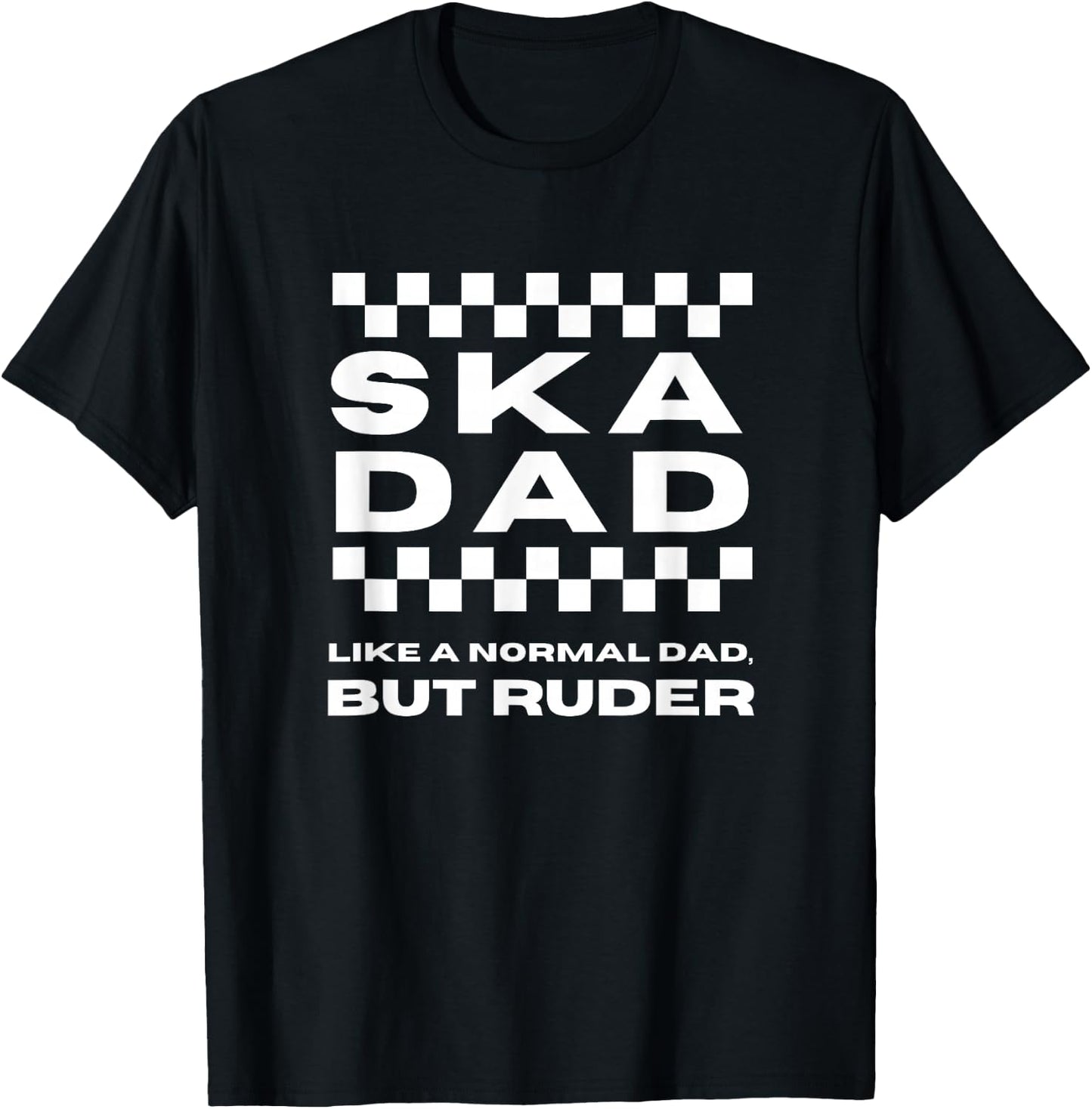 Ska Music Ska Dad Like a Normal Dad, But Ruder T-Shirt - T-Shirt | Black