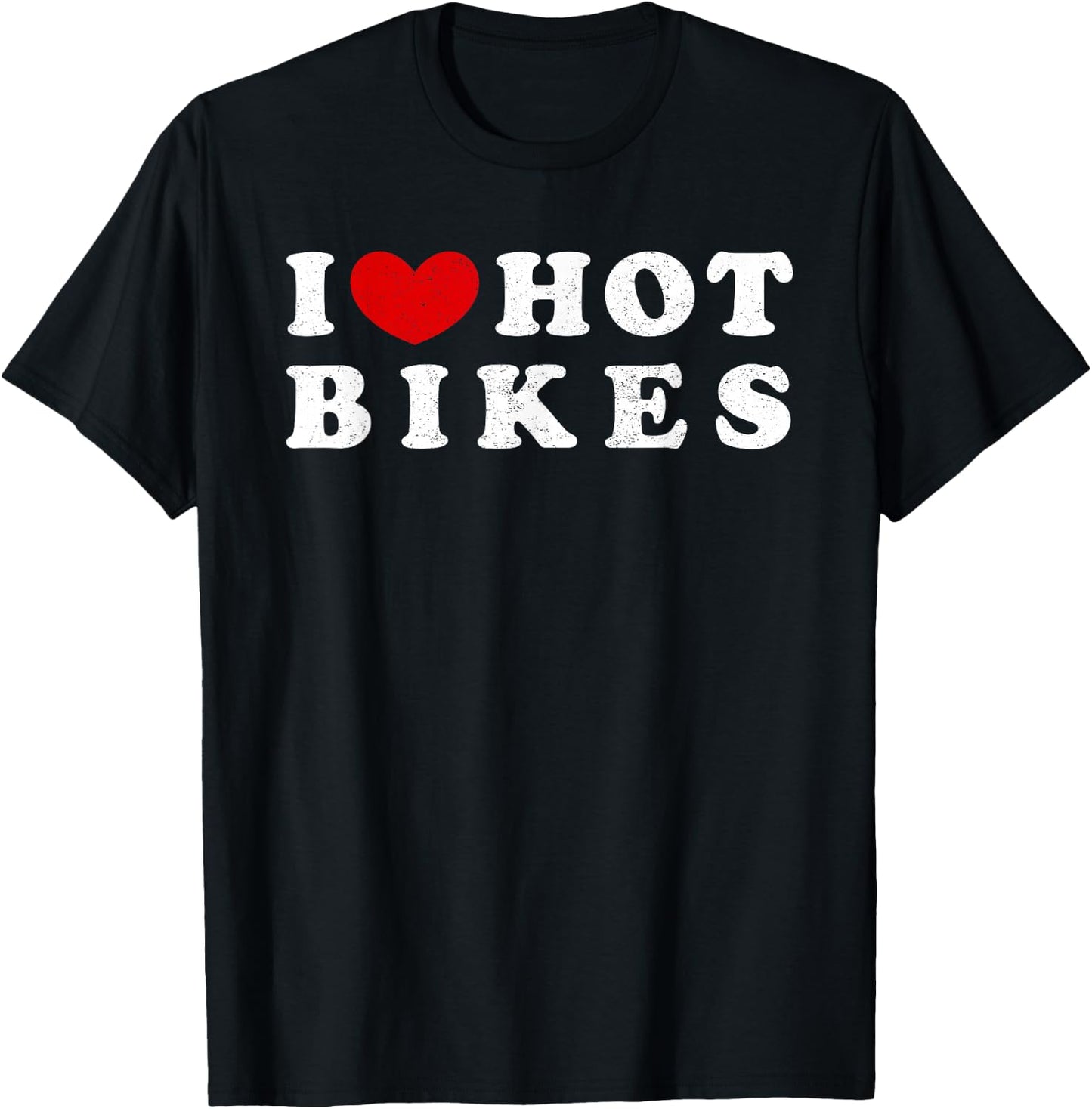 I Love Hot Bikes, I Love Hot Bikes T-Shirt - T-Shirt | Black