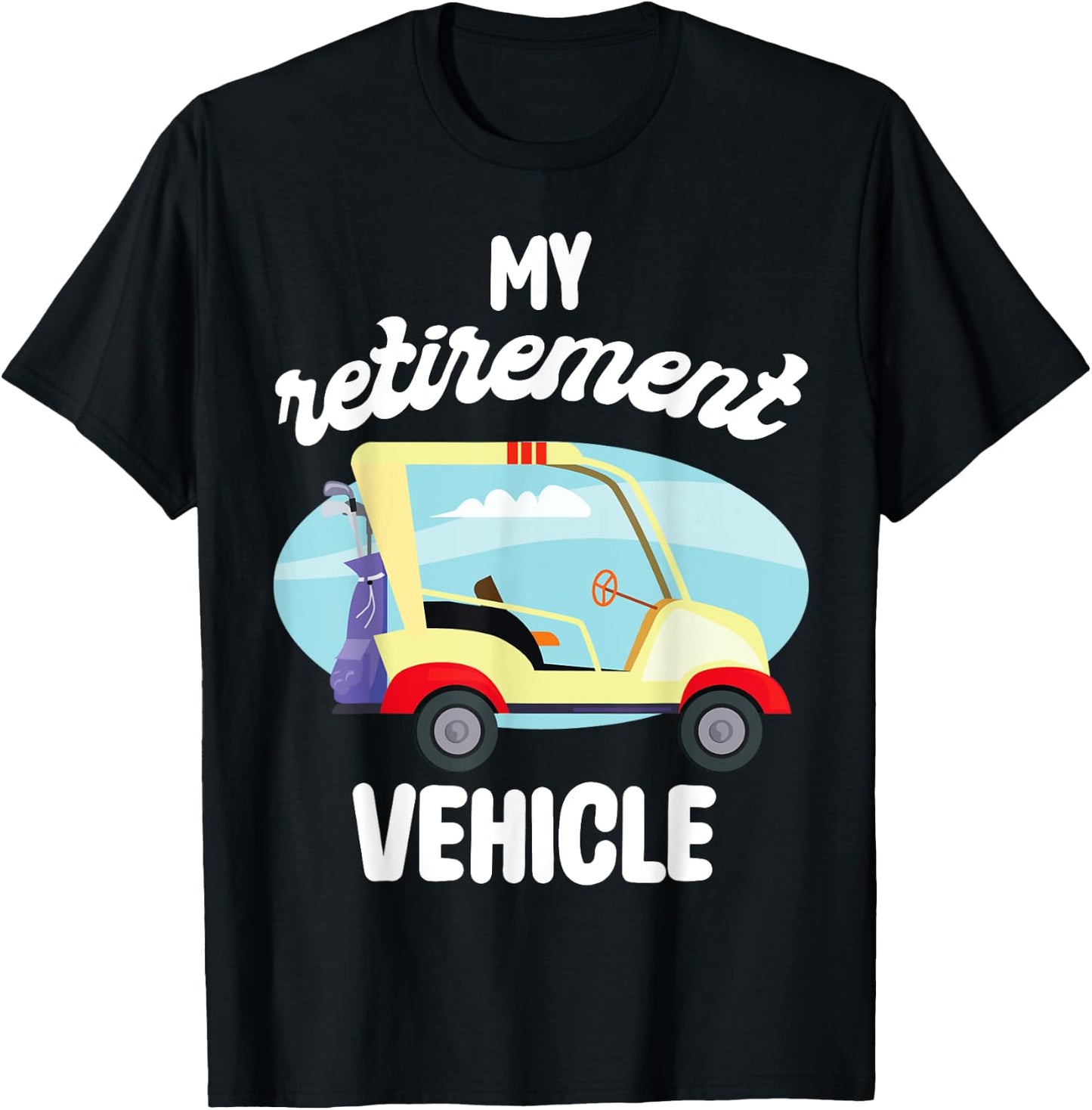 My Retirement Vehicle Golf Lover Retired Plan Golf Cart T-Shirt - T-Shirt | Black
