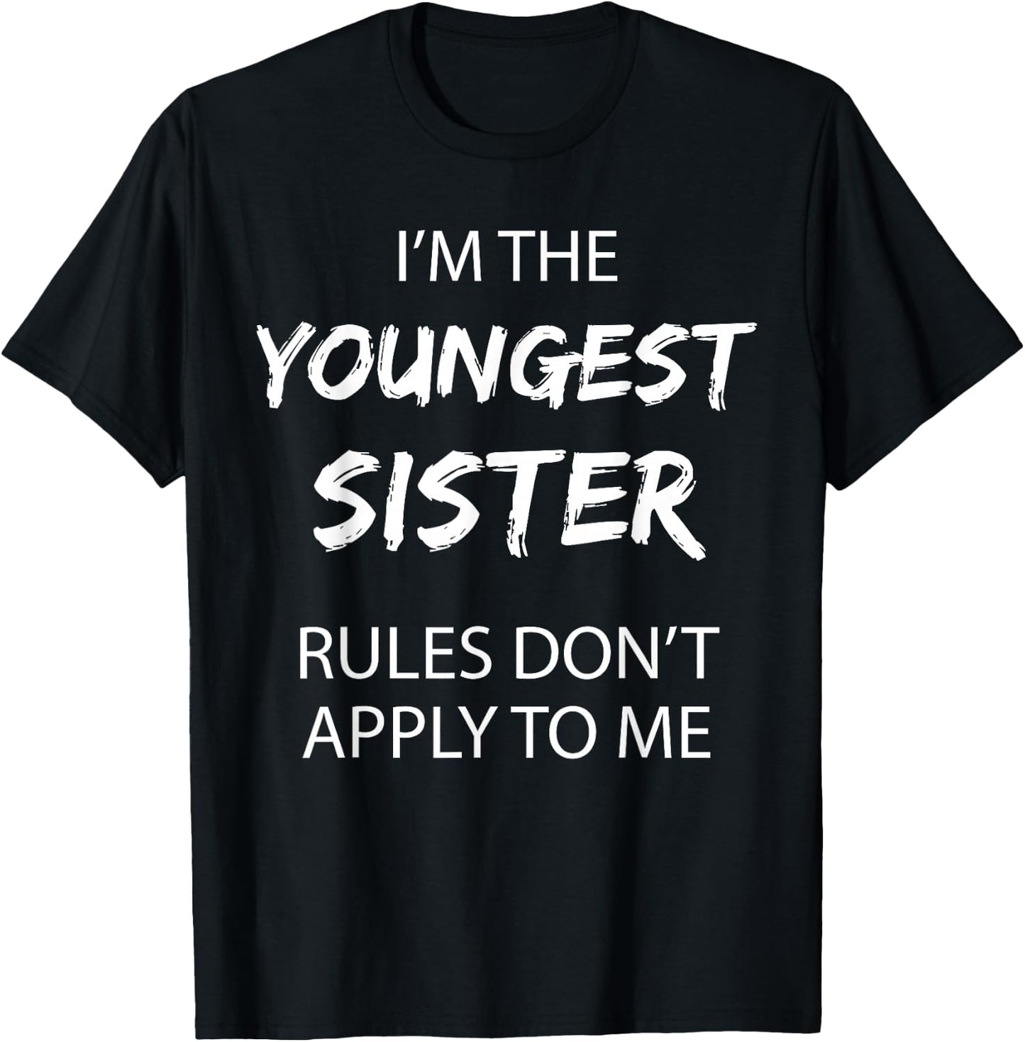 Youngest Sister Shirt Rules Don't Apply To Me Funny Sibling T-Shirt - T-Shirt | Black