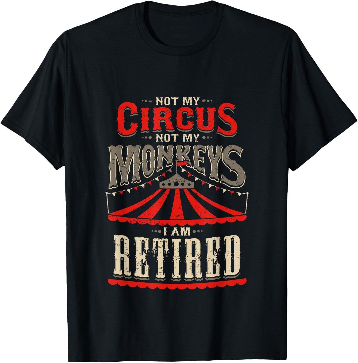 Not My Circus Not My Monkeys I'm Retired Vintage Retirement T-Shirt - T-Shirt | Black