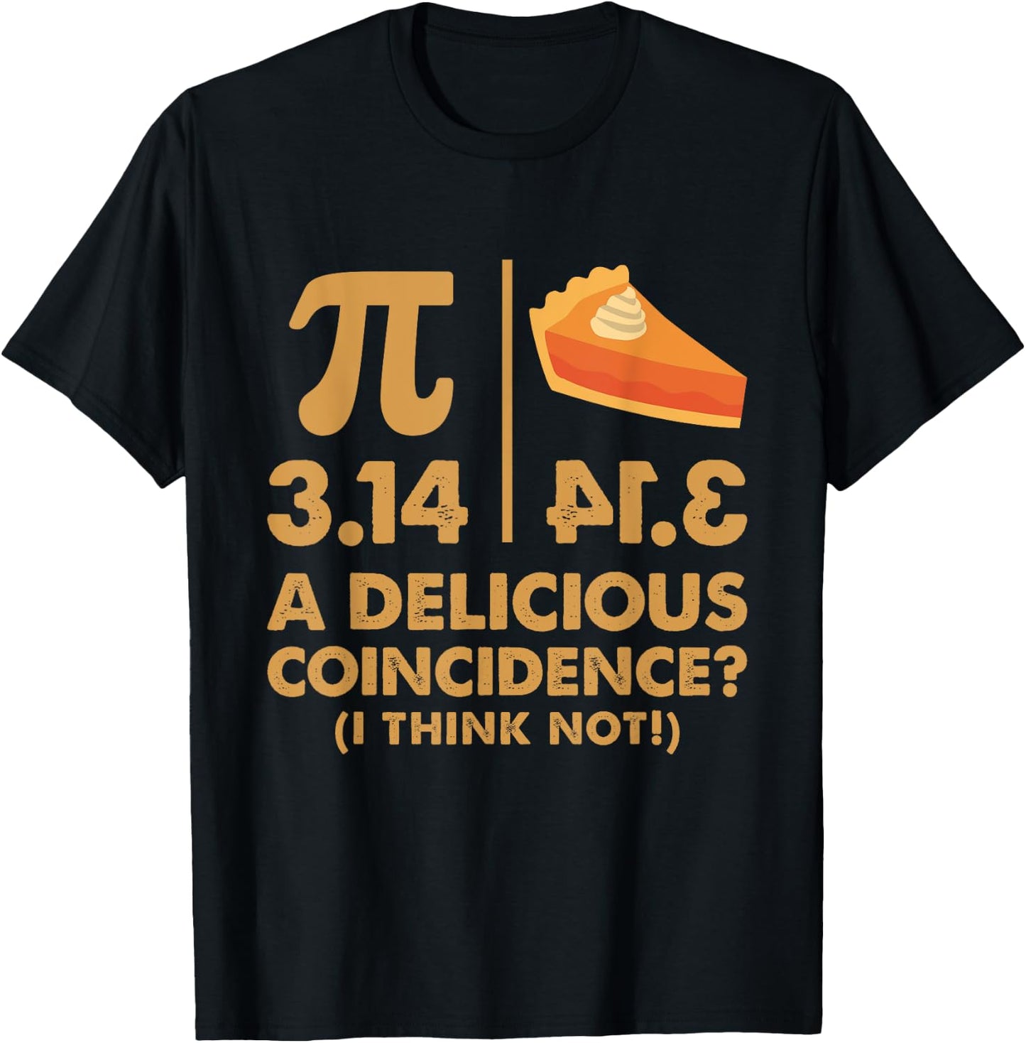 Pi Day 3.14 Delicious Coincidence Funny Math Nerd Dad Joke T-Shirt - T-Shirt | Black