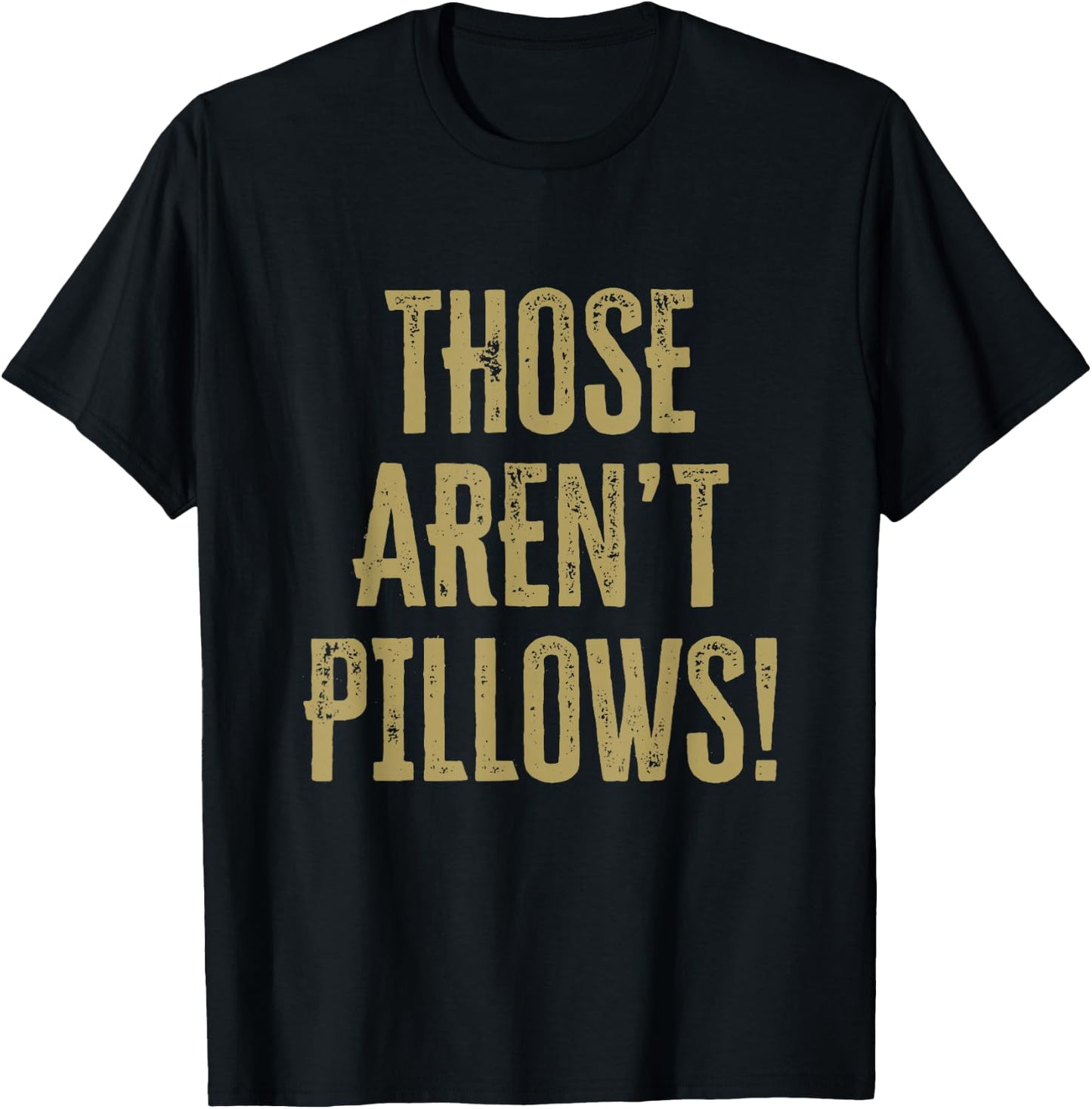 Those aren't pillows! Classic comedy movie quote T-Shirt - T-Shirt | Black