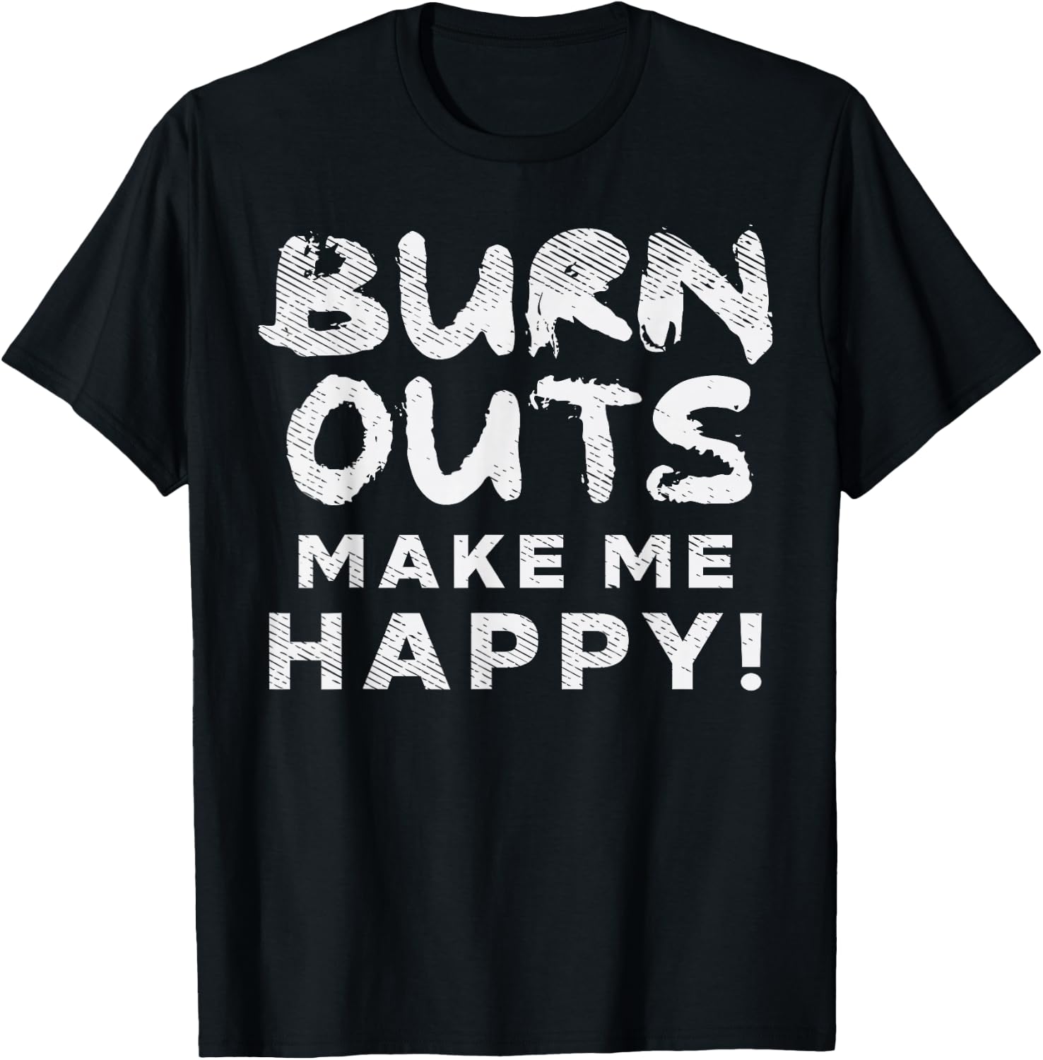 Burnouts Make Happy Me Racing Race Car Driver Racer Gift T-Shirt - T-Shirt | Black
