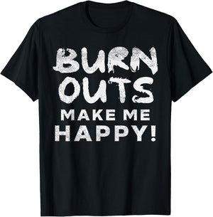 Burnouts Make Happy Me Racing Race Car Driver Racer Gift T-Shirt - T-Shirt | Black