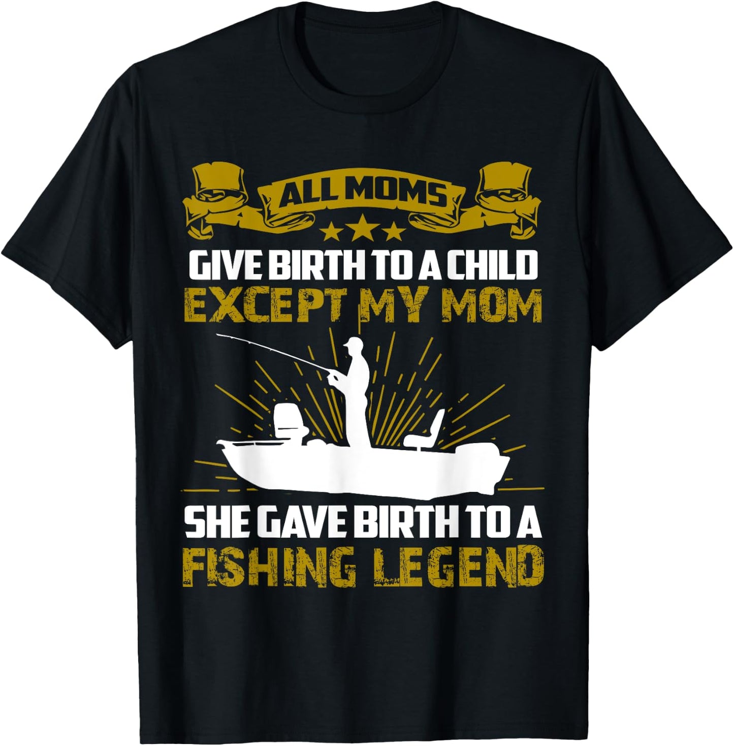 My Mom Gave Birth To A Fishing Legend T-Shirt - T-Shirt | Black