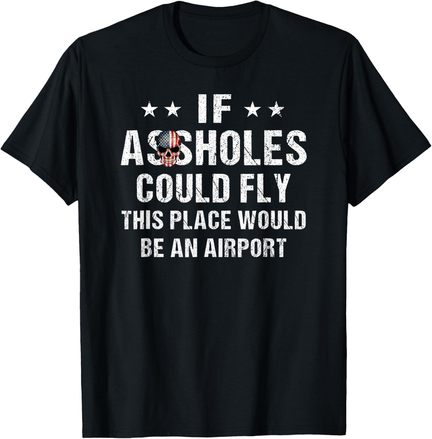 If Assholes Could Fly This Place Would Be An Airport T-Shirt - T-Shirt | Black