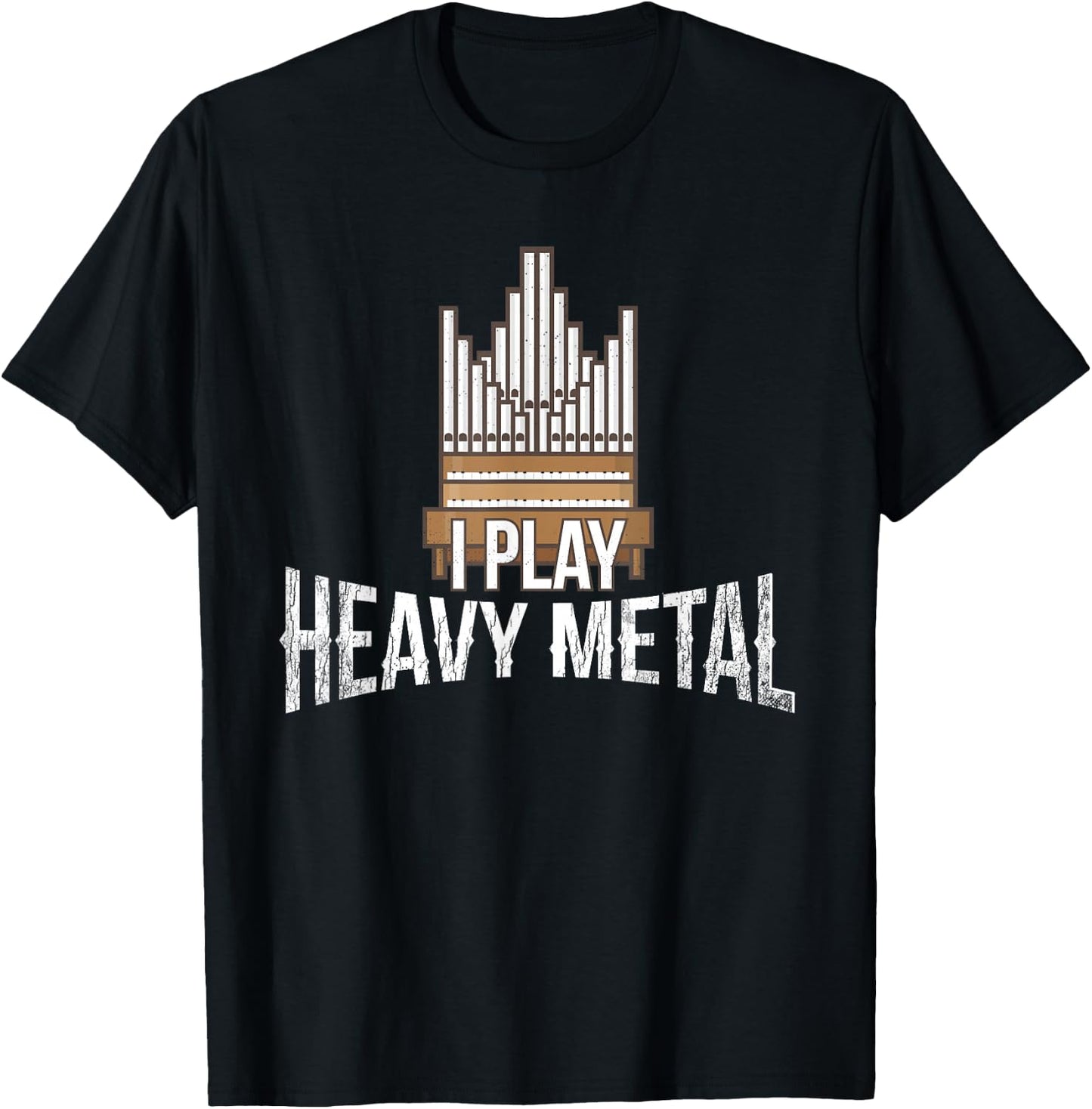 I Play Heavy Metal - Church Organist Pipe Organ Player T-Shirt - T-Shirt | Black