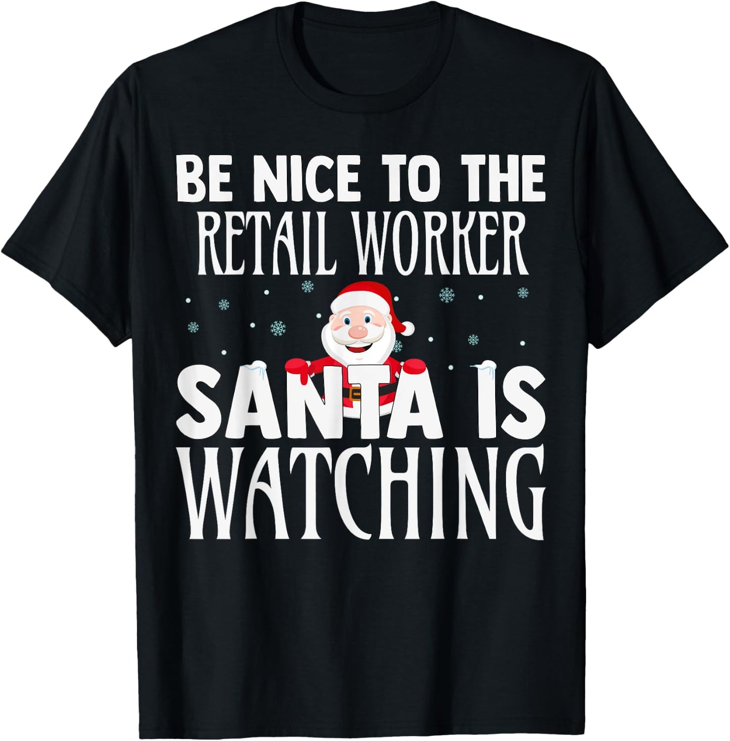 Be Nice To The Retail Worker Santa Is Watching Christmas T-Shirt - T-Shirt | Black