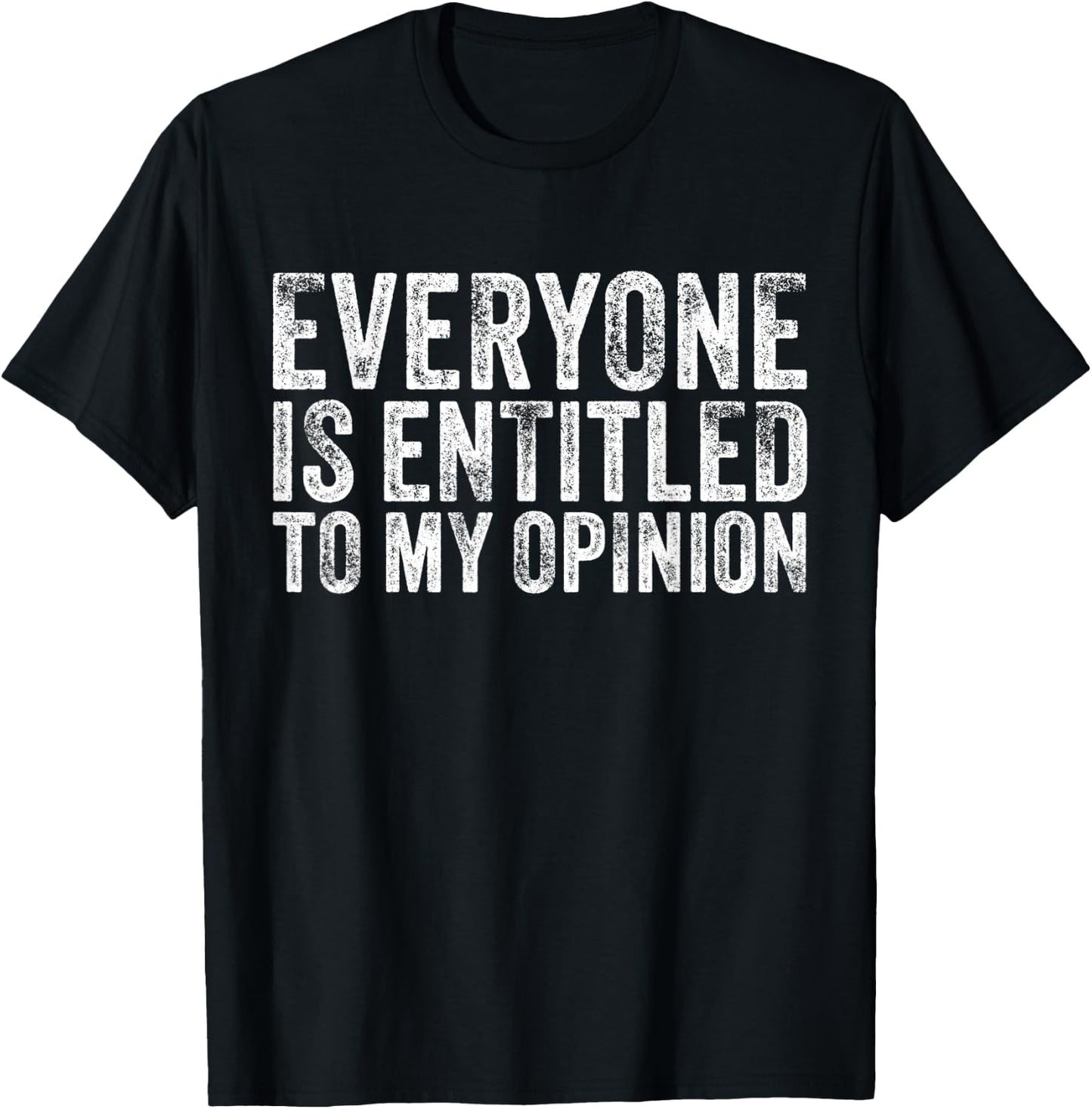 Everyone is Entitled to My Opinion Funny Sarcastic Vintage T-Shirt - T-Shirt | Black