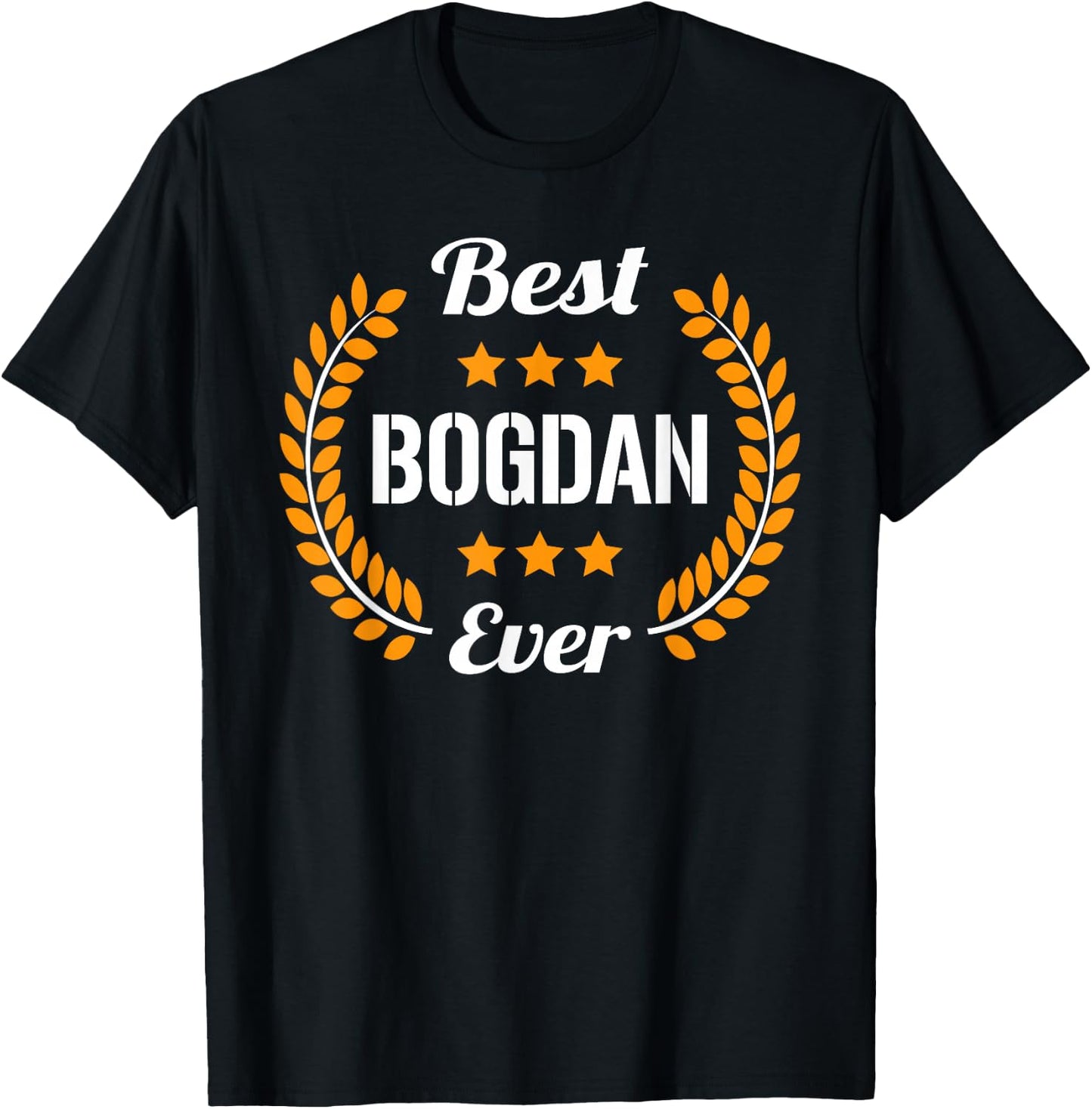 Best Bogdan Ever Funny Saying First Name Bogdan T-Shirt - T-Shirt | Black