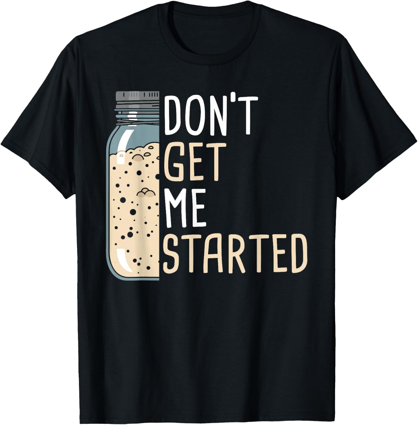 Don't Get Me Started Women Funny Sourdough Bread T-Shirt - T-Shirt | Black