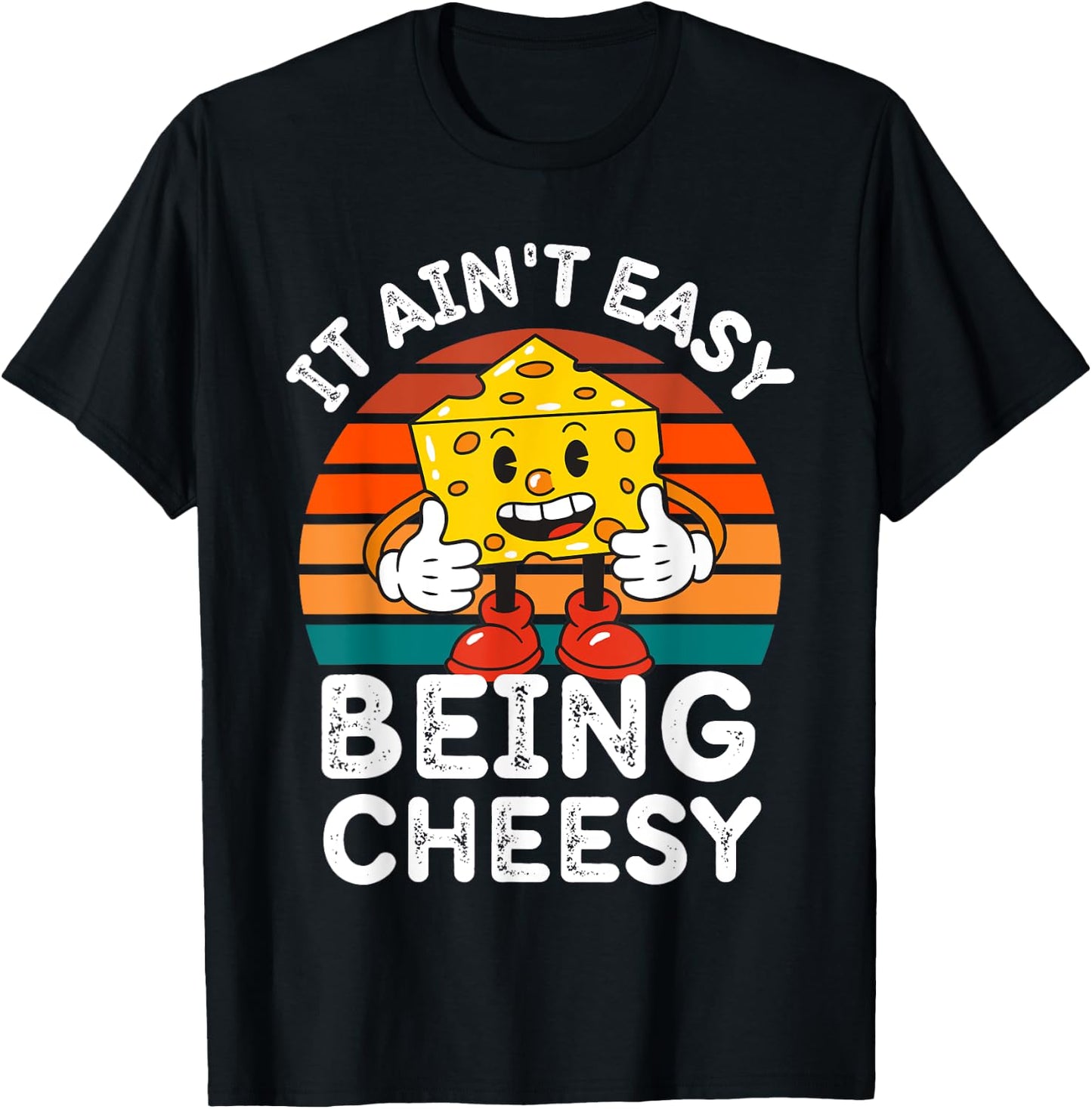 It Ain’t Easy Being Cheesy Cheesy Wisdom T-Shirt - T-Shirt | Black