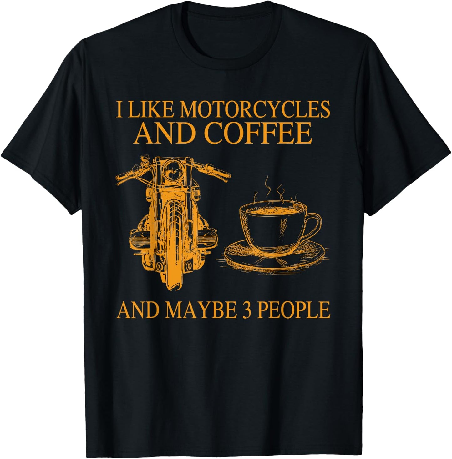 I Like Motorcycles And Coffee And Maybe 3 People Funny T-Shirt - T-Shirt | Black