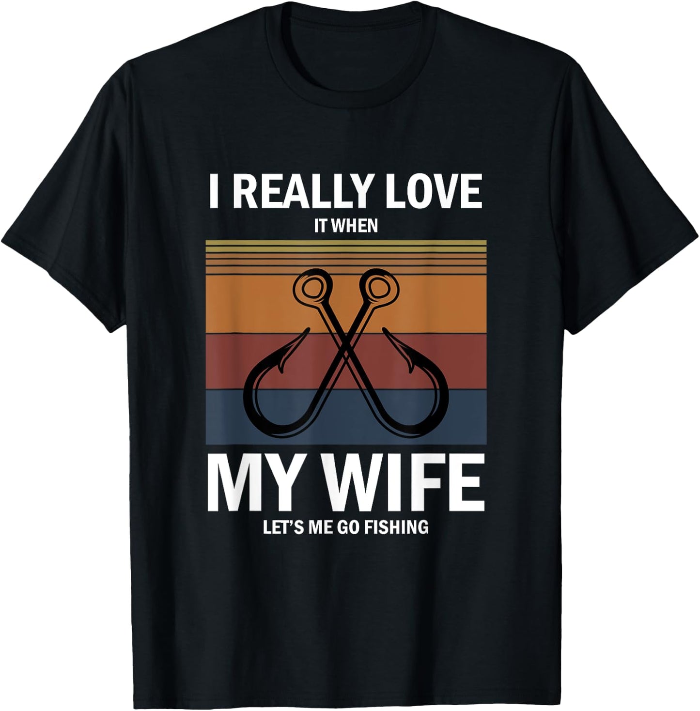 I Really Love It When My Wife Lets Me Go Fishing T-Shirt - T-Shirt | Black