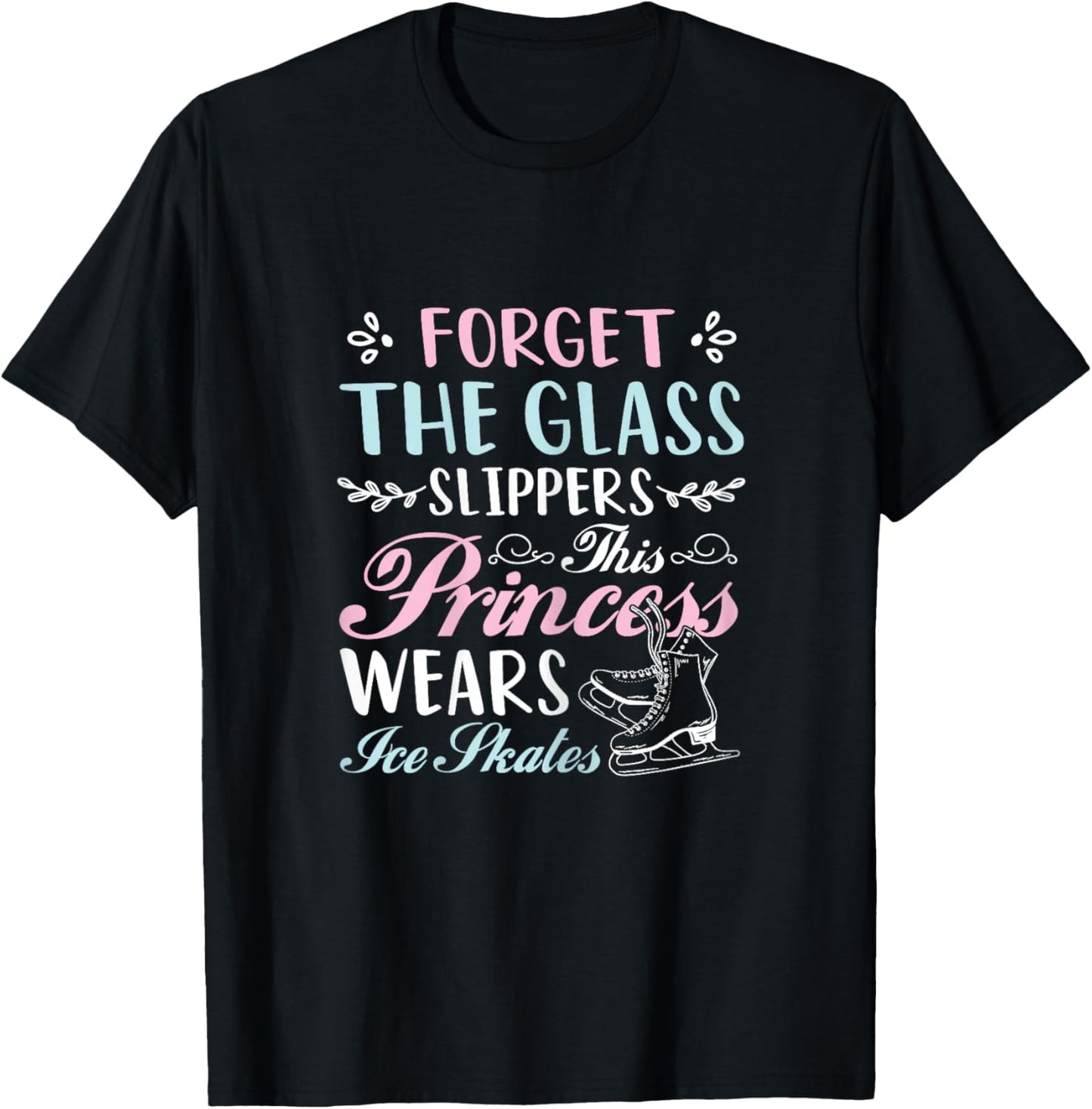 Forget The Glass Slippers This Princess Wears Ice Skates T-Shirt - T-Shirt | Black